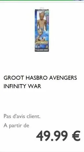 avengers  groot hasbro avengers  infinity war  pas d'avis client.  a partir de  49.99 € 