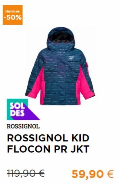 Remise -50%  SOL DES  ROSSIGNOL  119,90 €  ROSSIGNOL KID  FLOCON PR JKT  59,90 € 