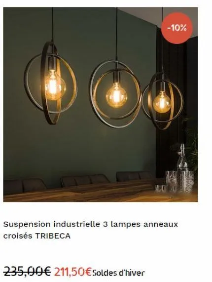 -10%  suspension industrielle 3 lampes anneaux croisés tribeca  235,00€ 211,50 € soldes d'hiver 