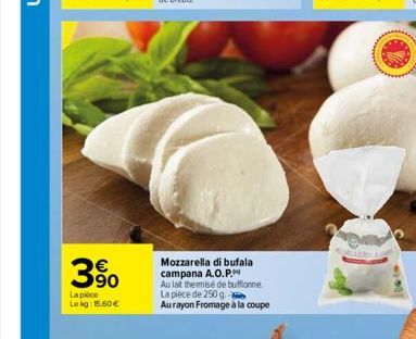 63  La pièce  Lekg: 15,60€  Mozzarella di bufala campana A.O.P.  Au lait thermisé de buffonne La pièce de 250 g.  Aurayon Fromage à la coupe  GRADILA 