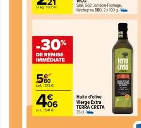 -30%  de remise immédiate  5%  lel: 773 €  4.06  €  le l:5,41 €  huile d'olive vierge extra terra creta  75 cl  be  teria  creta  smpn 