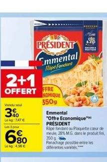 2+1  OFFERT  Vendu seul  3%  Le kg:747 €  Les 3 pou  680  Le kg: 4.98 €  PRESIDENT  Emmental Rope Fondant  FFRE NOMIQUE  350g  Emmental  "Offre Economique™ PRÉSIDENT  Rapé fondant ou Plaquette coeur d