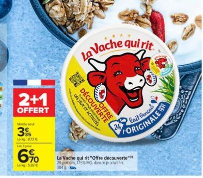 2+1  OFFERT  Vendu sou  35 Lekg: 872 € Les 3 pour  670  Lekg: 5.82 €  La Vache qui rit  3400  FLASHEZ POUR DE  DÉCOUVERTE  OFFRE  DES JEUX ET  lait français ORIGINALE  24  La Vache qui rit "Offre déco