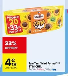 PROMO  20  +33% OFFERT!!  33% OFFERT  €  498  Lekg: 5.63€  Michel  TAM TAM  Tam Tam "Maxi Format ST MICHEL  Par 20 7 offerts, 742 g. 