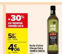 -30%  DE REMISE IMMÉDIATE  580  LeL:773 €  406  Le L:5,41€  Huile d'olive Vierge Extra TERRA CRETA 75 cl.  BE  terra  creta 