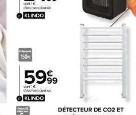 150w  5999  dont 1€ deco-participation  klindo 