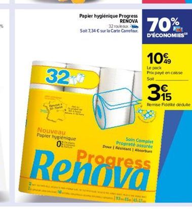 32  Yar  Se  Nouveau Papier hygiénique 0  Papier hygiénique Progress RENOVA 32 rouleaux  Soit 7,34 € sur la Carte Carrefour.  I MALAKING BA  15545.37  70%  D'ÉCONOMIES  10%  Le pack Prix payé en caiss