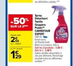 -50%  sur le 2  vendu soul  59  le l:538 €  le 2 produt  1€  19⁹9  29  spray détachant textile oxygène power  carrefour expert  500 ml.  existe aussi  en poudre gold,  blanc ou couleurs, 500 g soit le