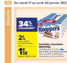 36 Du mardi 17 au lundi 30 janvier 2023  Épicerie  34%  D'ÉCONOMIES  299  Lekg: 15,93€ Prix payé encaisse Sot  Knoppers  Lat & Noisettes, 6 x 25g.  Soit 0,81 € sur la Carte Carrefour. Autres variétés 