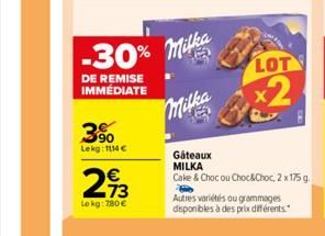 DE REMISE IMMÉDIATE  M -30% milka  Milka  3%  Lekg: 1114 €  273  €  Lokg: 780 €  LOT  x2  Gâteaux MILKA  Cake & Choc ou Choc&Choc, 2 x 175 g  Autres variétés ou grammages disponibles à des prix différ