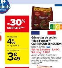 -30%  SUR LE 2M  Vendu sel  499  Lokg: 9,98 €  Le 2 produt  349  MAXI PACK  AVT  NUTR-SCORE  Grignottes de poulet "Maxi Format" CARREFOUR SENSATION Nature, 500 g  Soit les 2 produits: 8,48 €-Soit le k