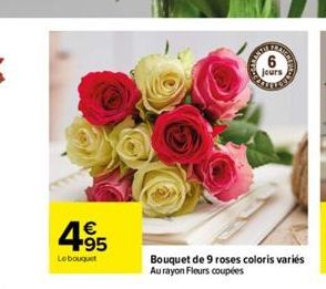 4.95  €  Le bouquet  jours  Bouquet de 9 roses coloris variés Au rayon Fleurs coupées 