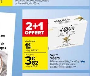 2+1  OFFERT  Vendu seul  1⁹1  Lokg: 6,82 € Les 3 pour  39₂2  Lekg: 4,55 €  siggis  W  siggi's  ke  VERLIE  Skyr SIGGI'S  Différentes variétés, 2x 140 g Panachage possible entre les différentes variété