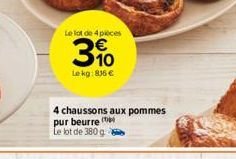 Le lot de 4 pieces  10  Le kg: 836 €  4 chaussons aux pommes pur beurre Le lot de 380 g 