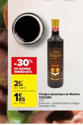 -30%  DE REMISE IMMÉDIATE  2%4  LeL: 5.28 €  1⁹5  Le L: 370 €  Aceto Boltanste  -Foscore  50 d  Existe aussi: Condiment blanc au vinaigre balsamique, 50 cl 