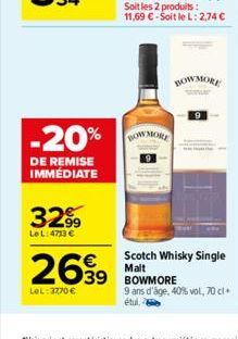 -20%  DE REMISE IMMÉDIATE  3299  LeL:4713 €  2639 MORE  LeL: 3770€  BOWMORE  Scotch Whisky Single  Malt  9 ans d'âge, 40% vol, 70 cl+ étui, 