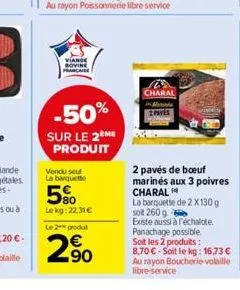 viande bovine francaise  vendu seul la barquette  5%  -50%  sur le 2ème produit  le kg: 22,31 €  le 2 produt  2.⁹0  charal  2 pavés de bœuf marinés aux 3 poivres charal  la barquette de 2x130 g soit 2