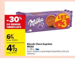 -30%  DE REMISE IMMÉDIATE  6%  Le kg: 12,50 €  492  €  Lekg: 8.74 €  Milka  Cafetler  Biscuits Choco Suprême MILKA  LOT  x3.  3x180 g.  Autres variétés ou grammages disponibles à des prix différents. 