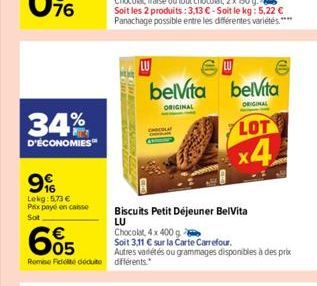 34%  D'ÉCONOMIES  9%  Lekg: 5.73 € Pax payé en case  Sot  IN DE  LU  665  Remise Ficte déduite différents.  belvita belvita  ORIGINAL  ORIGINAL  Biscuits Petit Déjeuner BelVita LU  Chocolat, 4x 400 g 