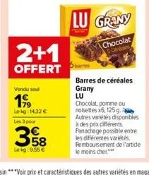 2+1  offert  vendu soul  1999  lekg: 14,32 €  les 3 pour  358  le kg: 9,55 €  lu grany  chocolat canales  barres de céréales grany  lu  chocolat, pomme ou noisettes x6, 125 g. autres variétés disponib