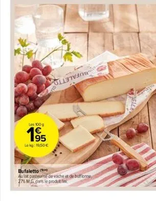 les 100 g  1€  le kg: 19,50 €  นราชรถ  bufaletto  au lat pasteurise de vache et de buffionne. 27% mg dans le produt fin 