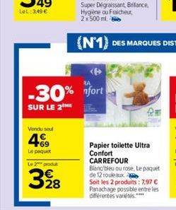 LeL: 349 €  Vendu seul  4.69  Le paquet  Le 2 produt  328  -30% fort  SUR LE 2 ME  Papier toilette Ultra Confort  CARREFOUR  Blanc bleu ou rose, Le paquet de 12 rouleaux.  Soit les 2 produits: 7,97 € 