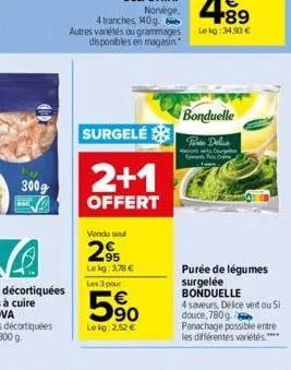 300g  asc  surgelé  2+1  offert  vendu seul  2.95  lekg: 3,78 €  les 3 pour  90  lekg: 2,52 €  bonduelle  tine delice  c  pants fr  purée de légumes surgelée bonduelle  4 saveurs délice vert ou si dou