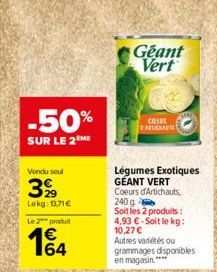 -50%  SUR LE 2 ME  Vendu seul  3%9  Lokg: 1171€  Le 2 produit  164  €  Geant Vert  COFFRE BASICHANTE  Légumes Exotiques GÉANT VERT Coeurs d'Artichauts, 240 g  Soit les 2 produits: 4,93 €-Soit le kg: 1