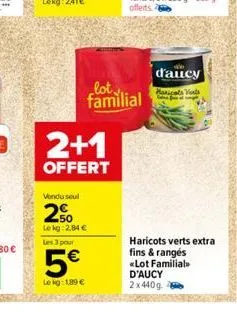 2+1  offert  vondu seul  2%  lekg: 2,84 €  les 3 pour  5€  le kg: 1,89 €  lot₁ familial  d'aucy  haricots vents  haricots verts extra fins & rangés «lot familial>>  d'aucy  2x440g 