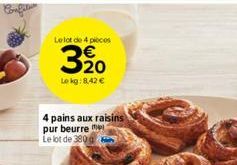 Confitu  Le lot de 4 pieces  Le kg: 8,42 €  4 pains aux raisins  pur beurre me Le lot de 380g 