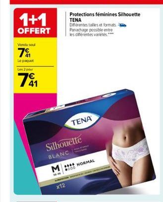 1+1  OFFERT  Vendu seul  7º  Le paquet  Les 2 pour  791  Protections féminines Silhouette TENA  Différentes tailles et formats. Panachage possible entre les différentes variétés.****  Silhouette  BLAN