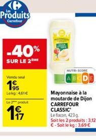 -40%  SUR LE 2 ME  Vendu seul  195  Lekg:461€  Le 2 produit  € 17  NUTRE-SCORE  Mayonnaise à la moutarde de Dijon CARREFOUR CLASSIC Le flacon, 423 g. Soit les 2 produits: 3,12 € - Soit le kg: 3,69 € 