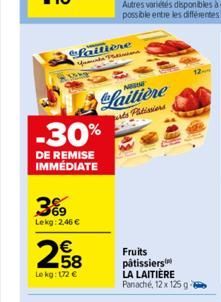 -30%  DE REMISE IMMÉDIATE  3%9  Lekg: 2,46 €  €  258  Le kg: 172 €  faitière fondicion  N  Laitière  urts Patissiers  Fruits pâtissiers LA LAITIÈRE Panaché, 12 x 125 ge 