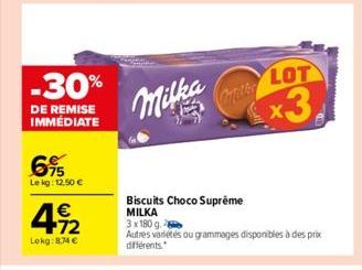 -30%  DE REMISE IMMÉDIATE  6%  Le kg: 12,50 €  492  €  Lekg: 8.74 €  Milka  Cafetler  Biscuits Choco Suprême MILKA  LOT  x3.  3x180 g.  Autres variétés ou grammages disponibles à des prix différents. 