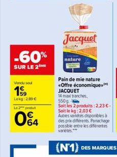 -60%  SUR LE 2 ME  Vendu seul  199  Lekg: 2,89 €  Le 2 produt  064  Jacquet  nature 