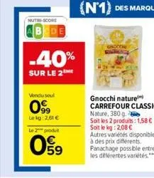 nutri-score  bede  vondu soul  0%  lekg: 2,61 €  -40%  sur le 2 me  le 2 produ  09  gnocchi nature carrefour classic nature, 380 g.  soit les 2 produits: 1,58 € - soit le kg: 2,08 €  autres variétés d