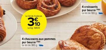 Le lot de 4 pieces  10  Le kg: 836 €  4 chaussons aux pommes pur beurre Le lot de 380 g  4 croissants pur beurre  Le lot de 180 g -  DUCTORS 