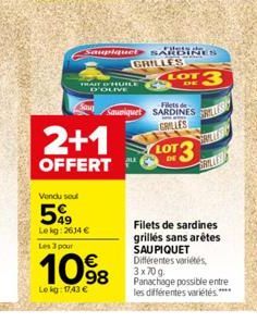 D'OLIVE  Sau  TRAIT D'HUILE  2+1  OFFERT  Saupiquel SARDINES  Vendu soul  599  Lekg: 2614 € Les 3 pour  1098  €  Lokg: 1743 €  GRILLES  Filets de  Saueiquet SARDINES  GRILLES  LOT3  LOT 3  GRIL  RET  