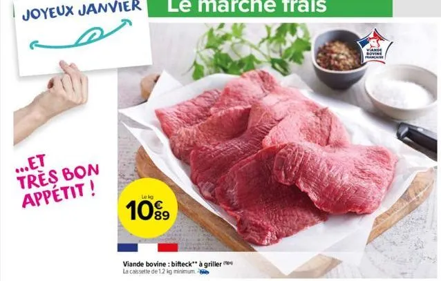 ...et  très bon appétit!  lekg  10%9  viande bovine: bifteck** à griller la caissette de 1.2 kg minimum.  viande bovine francaise 