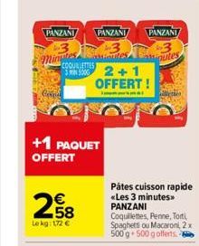 PANZANI PANZANI PANZANI  alientes Bulk 3  minut  COOUBLETTES  3MIN 2+1  +1 PAQUET OFFERT  258  Le kg: 172 €  OFFERT!  illette  Pátes cuisson rapide «Les 3 minutes>> PANZANI  Coquillettes, Penne, Torti