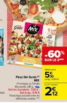 Gustel MIX  AFROMAGES  W  TRADIT  Pizza Del Gusto  MIX  4 fromages ou Tomate Mozzarella, 380 g. Soit les 2 produits: 7,42 € Soit le kg: 9,76 € Panachage possible entre les différentes variétés.****  -