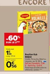 -60%  SUR LE 2  Vondu sou  199  Lekg: 772€  Le 2 produ  56  Bouillon Kub MAGGI  Volalle, Pot-au-feu Boeuf ou Légumes, par 18, 180 g Soit les 2 produits: 1,95 C-Soit le kg: 5.42 € Panachage possible en