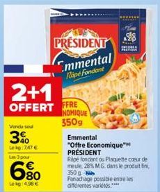 2+1  OFFERT  Vendu seul  3%  Le kg:747 €  Les 3 pou  680  Le kg: 4.98 €  PRESIDENT  Emmental Rope Fondant  FFRE NOMIQUE  350g  Emmental  "Offre Economique™ PRÉSIDENT  Rapé fondant ou Plaquette coeur d