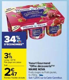 Offha décourts  Mamie Slova  Gand  39  Lekg: 417 € Pixpayo encaisse Sot  Mamic nova  34%  D'ÉCONOMIES™  Yaourt Gourmand "Offre découverte"  MAMIE NOVA  297  Fruits rouges ou Fruts jaunes,  6x150g.  Ro