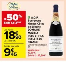 Reffers France  -50%  SUR LE 2  Les 2 pour  18⁹⁰0  LeL: 12,60€  Soit La bouteille  945  B A.O.P. Bourgogne Hautes-Côtes de Beaune DOMAINE MAZILLY PÈRE ET FILS REFLETS DE FRANCE Vielles Vignes rouge. 7