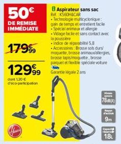 50€  DE REMISE IMMÉDIATE  17999  1299⁹9  dont 1,20 € d'éco-participation  Aspirateur sans sac Réf. : KS60H&CAR  • Technologie multicyclonique: gain de temps et entretient facile Spécial animaux et all