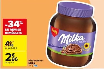 -34%  DE REMISE IMMÉDIATE  48  Le kg: 6,05 €  € 96  Le kg: 4€  Pâte à tartiner MILKA  740 g/  740g  AUX NOISETTES 