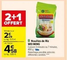 2+1  offert  vendu sur  2999  lokg: 5.73 €  3 pour  4.58  €  lokg: 3,52 €  wel  si dec rice noodle 