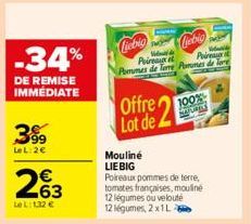 -34%  DE REMISE IMMÉDIATE  399  LeL: 2€  263  LeL: 1,32 €  Liebig  liebig  Vodak  Poireaux  Poireaux t  Pommes de Tame Pommes de Tore  Offre Lot de  Mouliné LIEBIG Poireaux pommes de terre, tomates fr