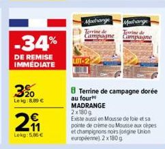 -34%  DE REMISE IMMÉDIATE  3%  Lekg:8,89 €  211  Lokg: 5,86 €  LOT-2  -Madrange  Terrine de Campagne  Madrange  Terrine de Campagne  Terrine de campagne dorée  au four MADRANGE  2x180g  Existe aussi e